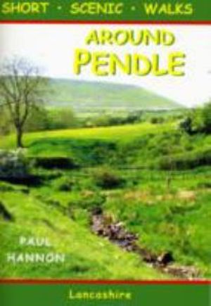 Around Pendle: Short Scenic Walks - Walking Country S. - Paul Hannon - Books - Hillside Publications - 9781907626029 - April 19, 2010