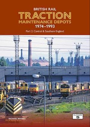 Cover for Michael Rhodes · British Rail Traction Maintenance Depots 1974-1993 Part 2: Central &amp; Southern England - British Rail Traction Maintenance Depots (Paperback Book) (2023)