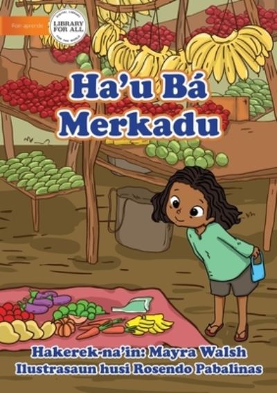 Cover for Mayra Walsh · I Go To The Market - Ha'u Ba Merkadu (Paperback Book) (2021)