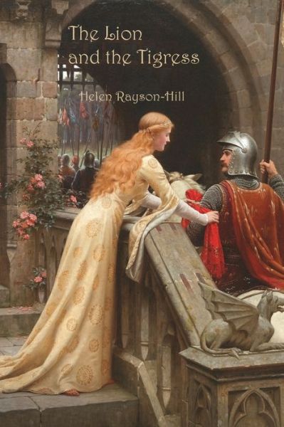 The Lion and the Tigress - Eleanor of Aquitaine - Helen Rayson-Hill - Books - Interactive Publications - 9781922830029 - July 10, 2022