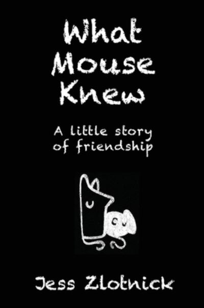 What Mouse Knew - Jess Zlotnick - Books - Karen MC Dermott - 9781925842029 - October 1, 2018