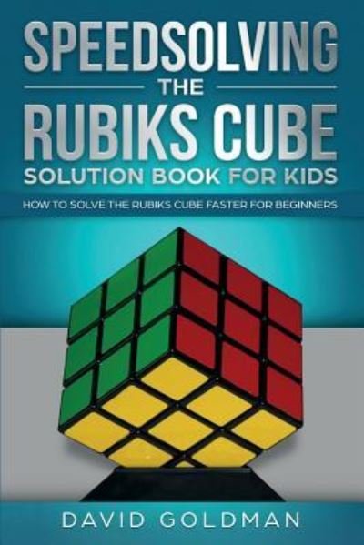 Cover for David Goldman · Speedsolving the Rubik's Cube Solution Book for Kids: How to Solve the Rubik's Cube Faster for Beginners - Rubiks Cube Solution Book for Kids (Paperback Bog) (2019)