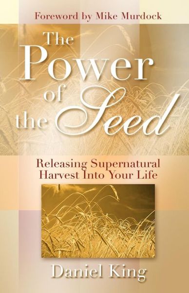 Cover for Daniel King · The Power of the Seed: Releasing Supernatural Harvest into Your Life (Paperback Book) (2015)