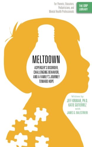 Meltdown: Asperger's Disorder, Challenging Behavior, and a Family's Journey Toward Hope (The Orp Library) (Volume 1) - Katie Gutierrez - Książki - RTC Publishing - 9781939418029 - 21 grudnia 2012