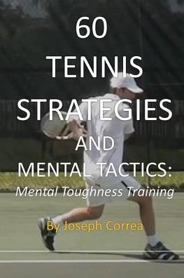 Cover for Joseph Correa · 60 Tennis Strategies and Mental Tactics: Mental Toughness Training (Paperback Bog) (2014)