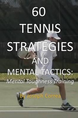 Cover for Joseph Correa · 60 Tennis Strategies and Mental Tactics: Mental Toughness Training (Paperback Book) (2014)