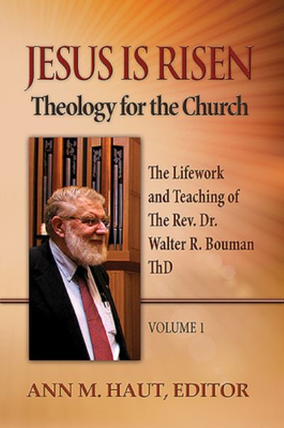 Cover for Ann M. Haut · Jesus Is Risen! Volume 1: The Lifework and Teaching of the Rev. Dr. Walter R. Bouman, ThD - Theology for the Church (Paperback Book) (2015)