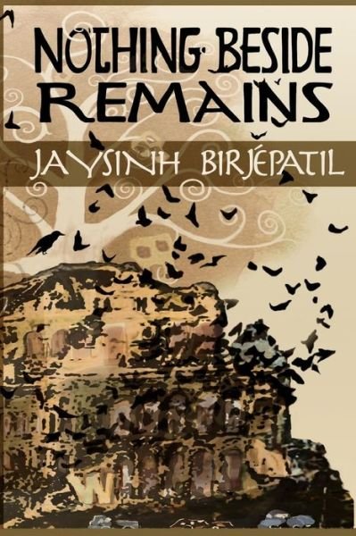 Cover for Jaysinh Birjepatil · Nothing Beside Remains (Pocketbok) (2015)