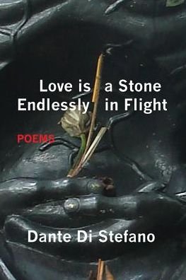 Cover for Dante Di Stefano · Love Is a Stone Endlessly in Flight (Paperback Book) (2016)