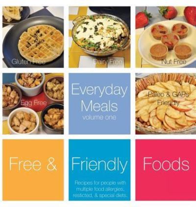 Cover for Free and Friendly Foods · Everyday Meals, Volume One (Hardcover Book) (2016)