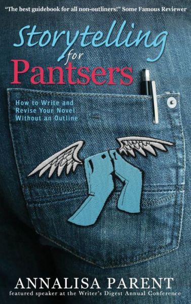 Cover for Annalisa C Parent · Storytelling for Pantsers : How to Write and Revise Your Novel Without an Outline (Hardcover Book) (2017)