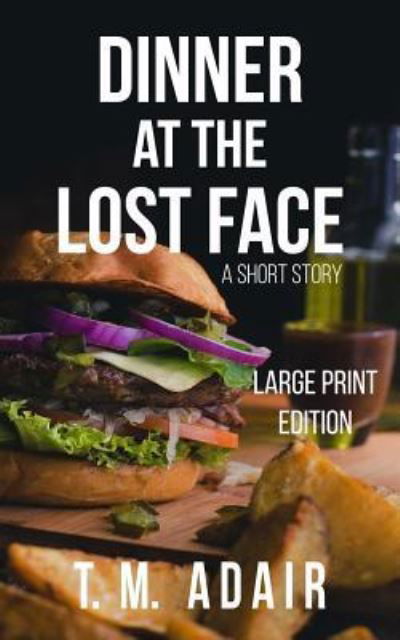 Dinner at the Lost Face - T M Adair - Książki - Tracy May Adair - 9781949219029 - 20 maja 2018