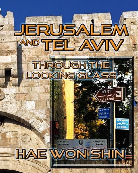 Cover for Hae Won Shin · Jerusalem and Tel Aviv Through the Looking Glass (Paperback Book) (2017)