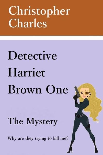 Cover for Christopher Charles · Detective Harriet Brown One the Mystery - Detective Harriet Brown (Paperback Bog) (2019)