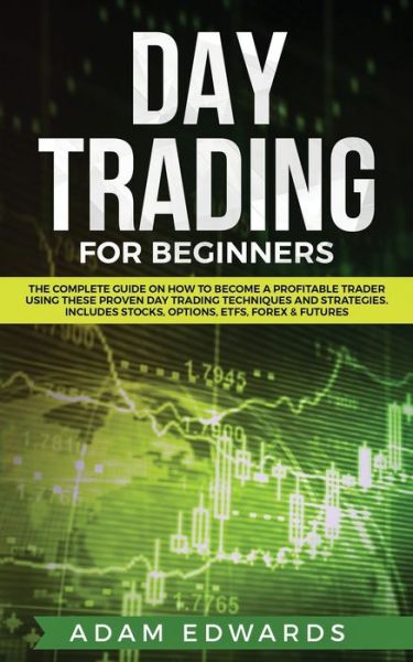 Day Trading for Beginners - Adam Edwards - Books - Personal Finance - 9781951652029 - October 18, 2019