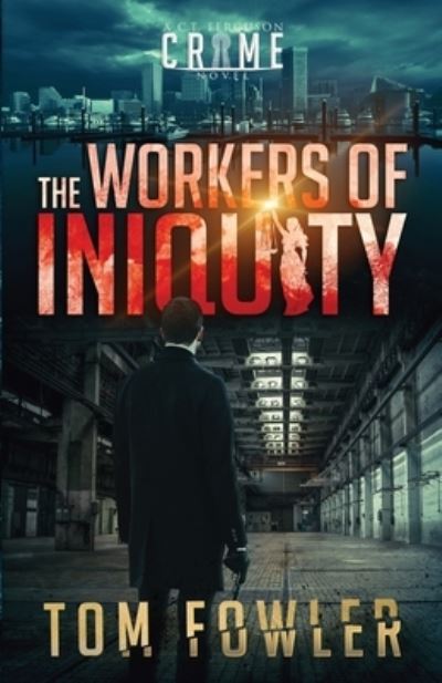 Tom Fowler · The Workers of Iniquity: A C.T. Ferguson Crime Novel (Paperback Book) (2020)