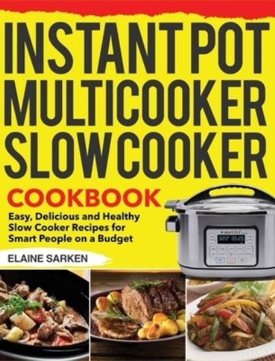 Cover for Elaine Sarken · Instant Pot Multicooker Slow Cooker Cookbook (Inbunden Bok) (2020)