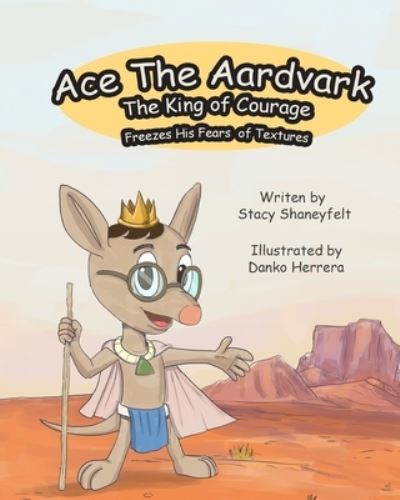 Cover for Stacy Shaneyfelt · Ace The Aardvark Freezes His Fears of Textures: How To ACE Self-Control, Cope With Sensory Processing Challenges, and Gain Confidence (Paperback Book) (2021)