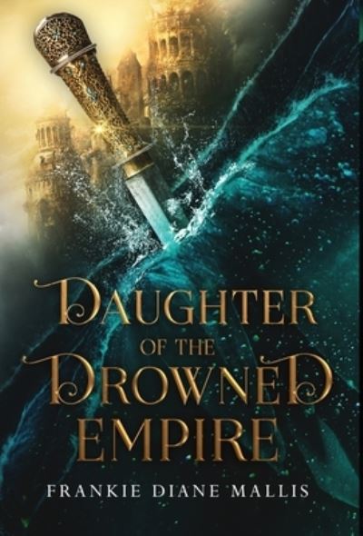 Cover for Frankie Diane Mallis · Daughter of the Drowned Empire (Hardcover Book) (2022)