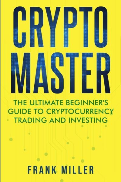 Crypto Master - Frank Miller - Kirjat - Leverage Leap Pte Ltd - 9781957999029 - lauantai 2. huhtikuuta 2022