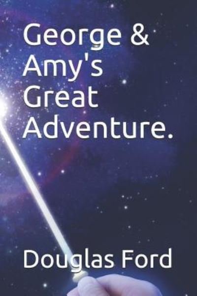 George & Amy's Great Adventure. - George & Amy - Douglas Ford - Bücher - Independently Published - 9781973180029 - 29. Oktober 2017