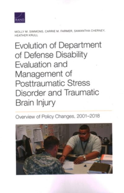 Cover for Molly M Simmons · Evolution of Department of Defense Disability Evaluation and Management of Posttraumatic Stress Disorder and Traumatic Brain Injury: Overview of Policy Changes, 2001-2018 (Paperback Book) (2021)