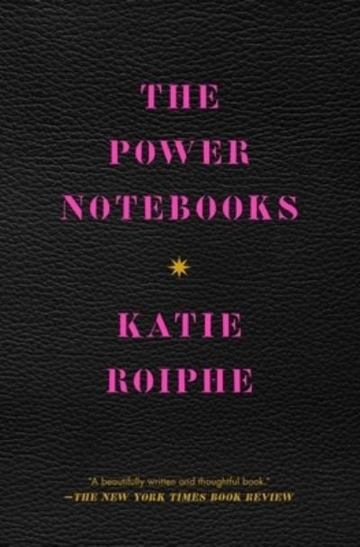 Cover for Katie Roiphe · The Power Notebooks (Paperback Book) (2021)