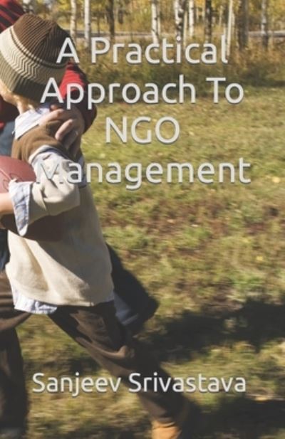 Cover for Sanjeev Srivastava · A Practical Approach To NGO Management (Paperback Book) (2018)