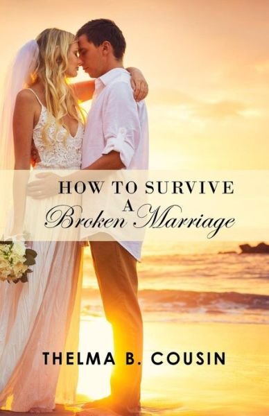 Cover for Thelma B Cousin · How To Survive A Broken Marriage (Pocketbok) (2018)
