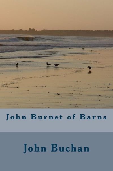 John Burnet of Barns - John Buchan - Books - Createspace Independent Publishing Platf - 9781986906029 - March 29, 2018