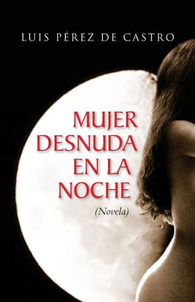 Cover for Luis Perez De Castro · Mujer desnuda en la noche (Paperback Book) (2018)