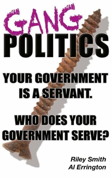 Al Errington · Gang Politics: Your Government is a Servant. Who does Your Government Serve? (Innbunden bok) (2019)