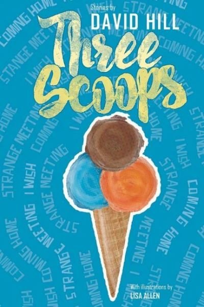 Cover for David Hill · Three Scoops: Stories by David Hill (Paperback Book) (2022)