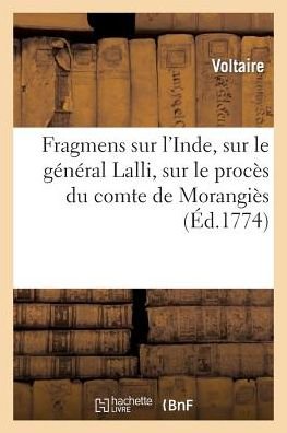 Fragmens Sur L'inde, Sur Le General Lalli, Sur Le Proces Du Comte De Morangies - Voltaire - Kirjat - Hachette Livre - Bnf - 9782012172029 - maanantai 21. helmikuuta 2022
