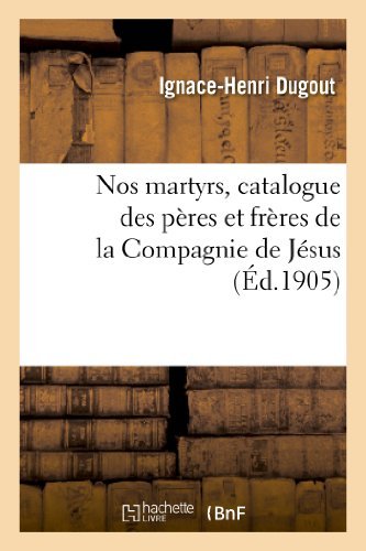 Cover for Dugout-i-h · Nos Martyrs, Catalogue Des Peres et Freres De La Compagnie De Jesus Qui, Dans Les Fers Ou (Pocketbok) [French edition] (2013)