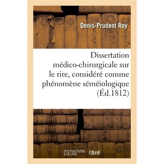 Cover for Roy · Dissertation Medico-Chirurgicale Sur Le Rire, Considere Comme Phenomene Semeiologique: (Taschenbuch) (2017)
