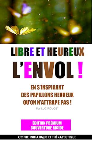 Cover for Luc Pouget · Libre et heureux, l'envol ! Edition prémium (Hardcover Book) (2019)