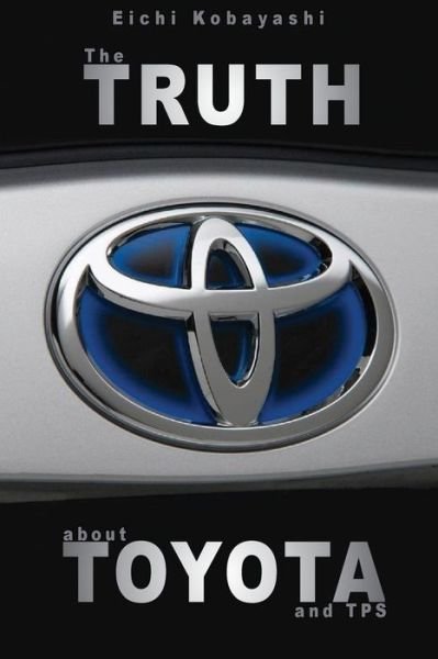 Cover for Eichi Kobayashi · The Truth About Toyota and Tps (Paperback Bog) (2009)