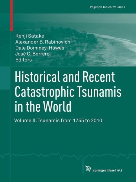 Kenji Satake · Historical and Recent Catastrophic Tsunamis in the World: Volume II. Tsunamis from 1755 to 2010 - Pageoph Topical Volumes (Paperback Bog) [2014 edition] (2013)