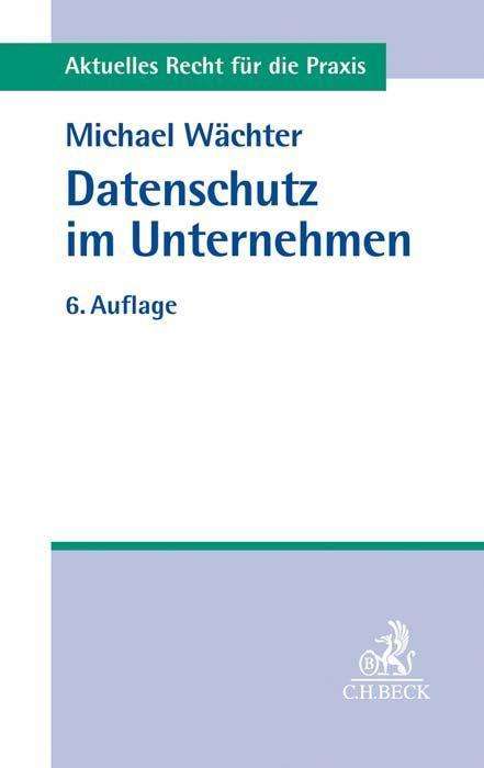 Datenschutz im Unternehmen - Wächter - Bücher -  - 9783406754029 - 