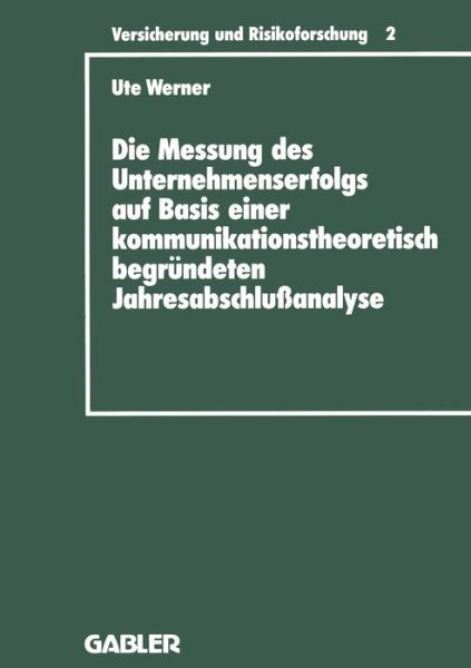 Cover for Ute Werner · Die Messung Des Unternehmenserfolgs Auf Basis Einer Kommunikationstheoretisch Begrundeten Jahresabschlussanalyse: Dargestellt Am Beispiel Deutscher Ruckversicherungsunternehmen - Versicherung Und Risikoforschung (Paperback Book) [1991 edition] (1991)