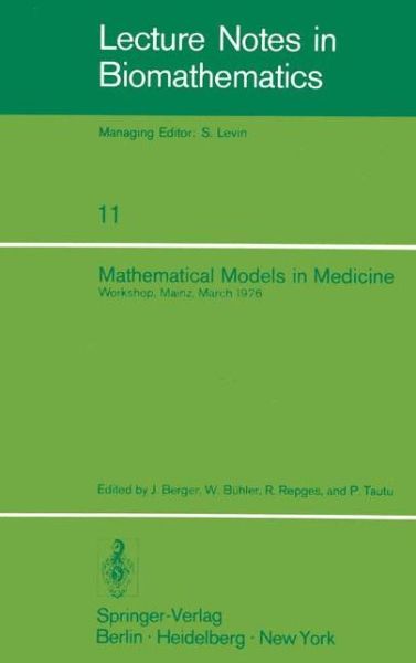 Cover for J Berger · Mathematical Models in Medicine: Workshop, Mainz, March 1976 (Softcover Reprint of the Origi) (Paperback Book) [Softcover Reprint of the Original 1st Ed. 1976 edition] (1976)