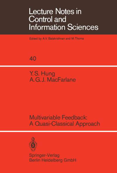 Multivariable Feedback: A Quasi-Classical Approach - Lecture Notes in Control and Information Sciences - Y. S. Hung - Kirjat - Springer-Verlag Berlin and Heidelberg Gm - 9783540119029 - perjantai 1. lokakuuta 1982