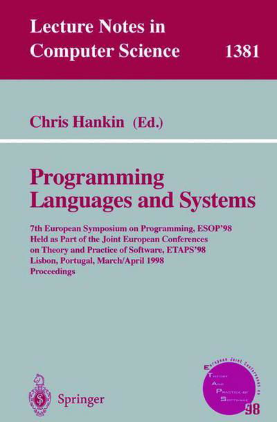 Cover for Chris Hankin · Programming Languages and Systems: 7th European Symposium on Programming, Esop '98, Held As Part of the Joint European Conferences on Theory and Practice of Software, Etaps '98, Lisbon, Portugal, March 28-april 4, 1998, Proceedings - Lecture Notes in Comp (Paperback Book) (1998)