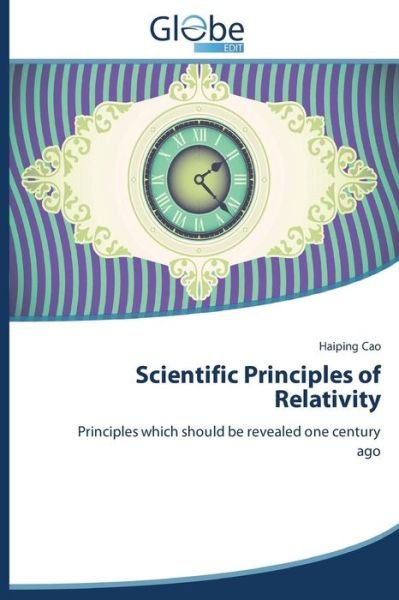 Cover for Haiping Cao · Scientific Principles of Relativity: Principles Which Should Be Revealed One Century Ago (Paperback Bog) (2014)
