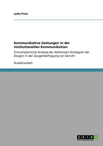 Cover for Lydia Prexl · Kommunikative Gattungen in der institutionellen Kommunikation: Eine emplarische Analyse der defensiven Strategien der Zeugen in der Zeugenbefragung vor Gericht (Paperback Book) [German edition] (2009)