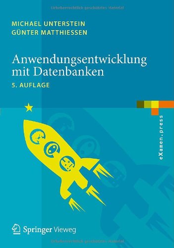 Anwendungsentwicklung Mit Datenbanken - eXamen.Press - Michael Unterstein - Books - Springer-Verlag Berlin and Heidelberg Gm - 9783642390029 - December 9, 2013