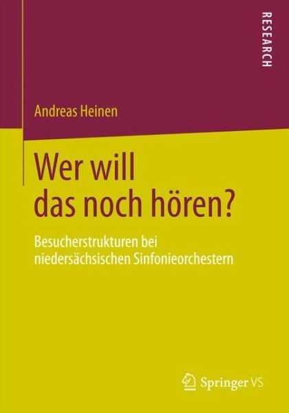 Cover for Andreas Heinen · Wer Will Das Noch Hoeren?: Besucherstrukturen Bei Niedersachsischen Sinfonieorchestern (Paperback Book) [2013 edition] (2012)