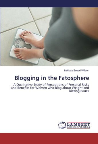 Cover for Melissa Sneed Wilson · Blogging in the Fatosphere: a Qualitative Study of Perceptions of Personal Risks and Benefits for Women Who Blog About Weight and Dieting Issues (Taschenbuch) (2013)