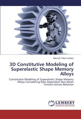 Cover for Masood Taheri Andani · 3D Constitutive Modeling of Superelastic Shape Memory Alloys: Constitutive Modeling of Superelastic Shape Memory Alloys Considering Rate Dependent Non-mises Tension-torsion Behavior (Paperback Book) (2014)